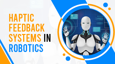 Peers Alley Media: Haptic Feedback Systems in Robotics